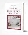 How To Clean Kitchen Wall Tiles