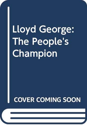 Lloyd George: the People's Champion, 1902-1911 0413647609 Book Cover