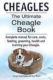 Cheagles. The Ultimate Cheagle Book. Complete manual for care, costs, feeding, grooming, health and training your Cheagle dog.