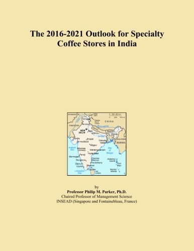 The 2016-2021 Outlook for Specialty Coffee Stores in India