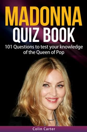 Madonna Quiz Book: 101 Questions To Test Your Knowledge Of Madonna