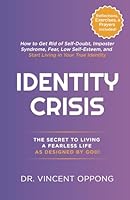 IDENTITY CRISIS: How to Get Rid of Self-Doubt, Imposter Syndrome, Fear, and Low Self-Esteem and Start Living in Your True Identity (DESIRE 2 REALITY) B0F5PV363K Book Cover