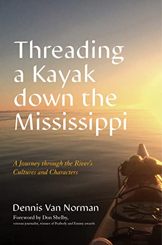 Threading a Kayak down the Mississippi: A Journey through the River's Cultures and Characters