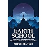 Earth School: A Soul's Journey Through Life's Sacred Lessons: A Comprehensive Guide to Spiritual Growth and Soul Evolution