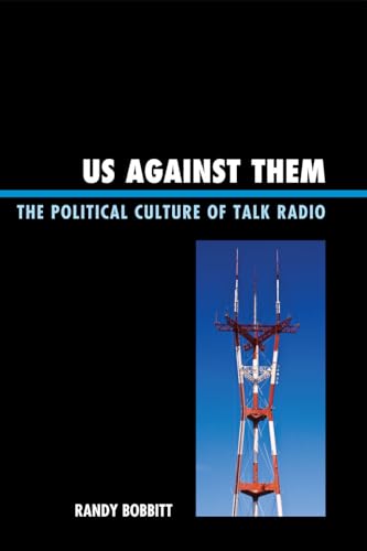 Us against Them: The Political Culture of Talk Radio (Bloomsbury Studies in Political Communication)