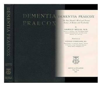 Dementia Praecox, the Past Decade's Work and Present Status: a Review and Evaluation. Foreword by Winfred Overholser