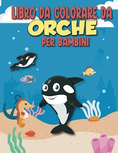 libro da colorare da orche per bambini: Un libro di attività sull'orca per i bambini |grande e divertente libro da colorare con bellissimi disegni di ... e bambini, facili disegni da colorare.