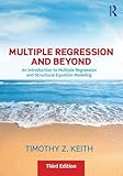 Multiple Regression and Beyond: An Introduction to Multiple Regression and Structural Equation Modeling