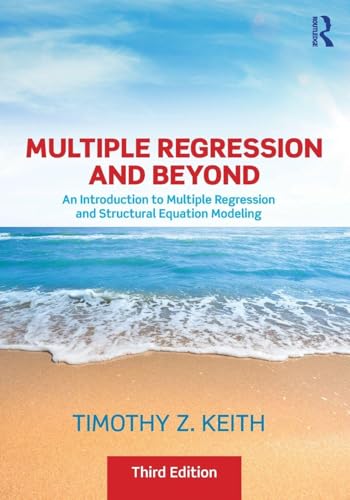Multiple Regression and Beyond: An Introduction to Multiple Regression and Structural Equation Modeling