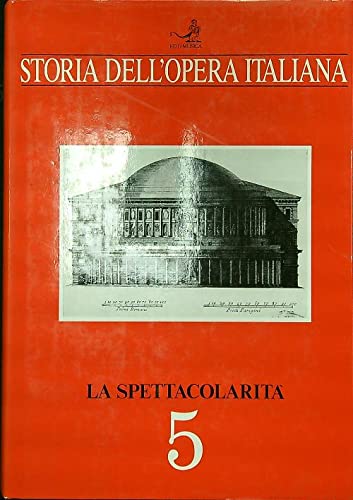 Storia dell'opera italiana. La spettacolarità (Vol. 5)