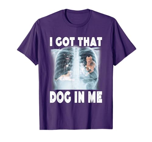 I Got that Dog in Me Xray Meme Funny Men Women Kids Friend T-Shirt