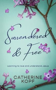 Paperback Surrendered & Free: Learning to love and understand Jesus Book