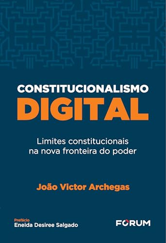 Constitucionalismo digital: limites constitucionais na nova fronteira do poder