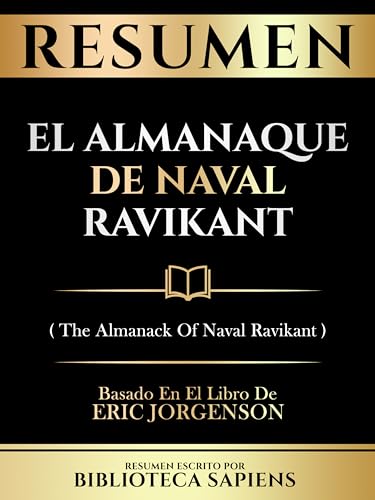 Resumen - El Almanaque De Naval Ravikant (The Almanack Of Naval R...