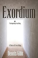 Exordium: A Story of Everything 1507789203 Book Cover