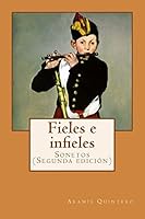 Fieles e infieles. Sonetos: Segunda edicion 1717173969 Book Cover