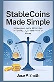 Stablecoins Made Simple: A Clear Guide to the GENIUS Act, the Clarity Act, and the Future of Money