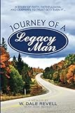  Journey of a Legacy Man: A Story of Faith, Faithfulness, and Learning to Trust God Even If ...