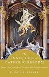The Inner Life of Catholic Reform: From the Council of Trent to the Enlightenment