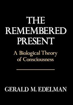 The Remembered Present: A Biological Theory of Consciousness