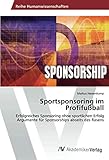 hassenkamp birgit  Sportsponsoring im Profifußball: Erfolgreiches Sponsoring ohne sportlichen Erfolg Argumente für Sponsorships abseits des Rasens