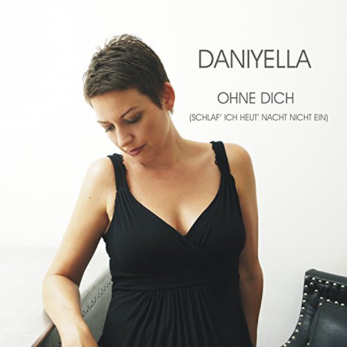 Ohne dich (Schlaf ich heut' Nacht nicht ein) Daniyella Digital Music Ohne dich (Schlaf ich heut' Nacht nicht ein) Daniyella Digital Music