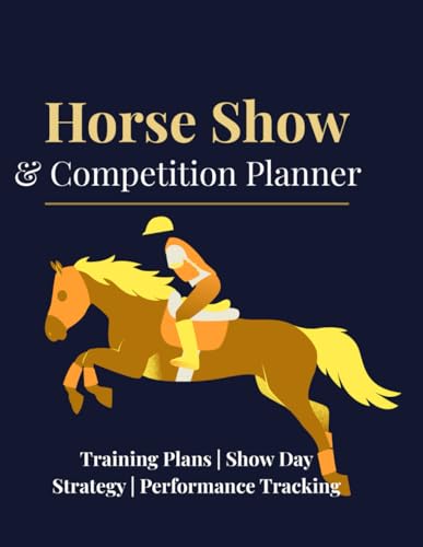 Horse Show & Competition Planner: Training Plans | Show Day Strategy | Performance Tracking