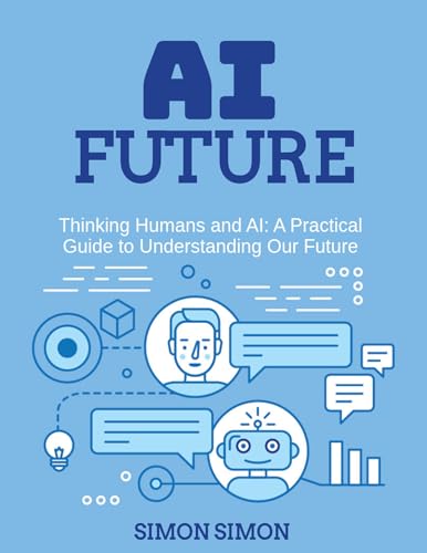 Thinking Humans and AI: A Practical Guide to Understanding Our Future