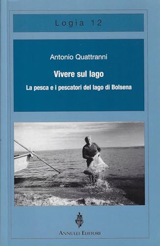 Vivere Sul Lago. La Pesca E I Pescatori Del Lago Di Bolsena