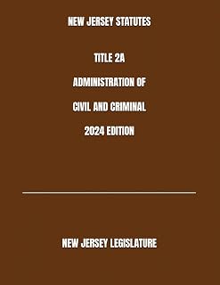 NEW JERSEY STATUTES TITLE 2A ADMINISTRATION OF CIVIL AND CRIMINAL 2024 EDITION