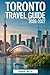 TORONTO TRAVEL GUIDE 2026-2027: A Complete First-Time Visitor’s Handbook to Exploring Toronto, Featuring the CN Tower, Niagara Falls, Toronto Islands, ... the Best Day Trips, and Insider Travel Tips