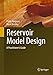 Reservoir Model Design: A Practitioner's Guide