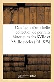  Catalogue d\'une belle collection de portraits historiques des XVIIe et XVIIIe siècles, de la