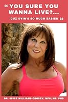 You Sure You Wanna Live?... 'Cuz Dyin's So Much Easier 0578268256 Book Cover