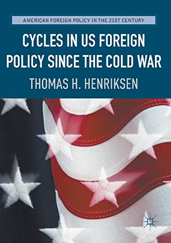 Cycles in US Foreign Policy since the Cold War (American Foreign Policy in the 21st Century)
