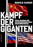 Kampf der Giganten: China, Russland, USA und das Entstehen einer neuen Weltordnung