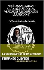 Dudas Sagradas: Cuestionando las Verdades Absolutas de la Religión: La Verdad Detrás de las Creencias