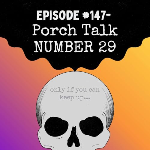 Episode #147- Porch Talk NUMBER 29