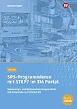  SPS-Programmieren mit STEP7 im TIA Portal: Steuerungs- und Automatisierungstechnik mit Hinweisen zu CoDeSys V3: Arbeitsheft