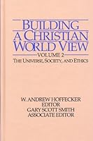 Building a Christian World View: The Universe, Society, and Ethics (Volume 2) 0874119650 Book Cover