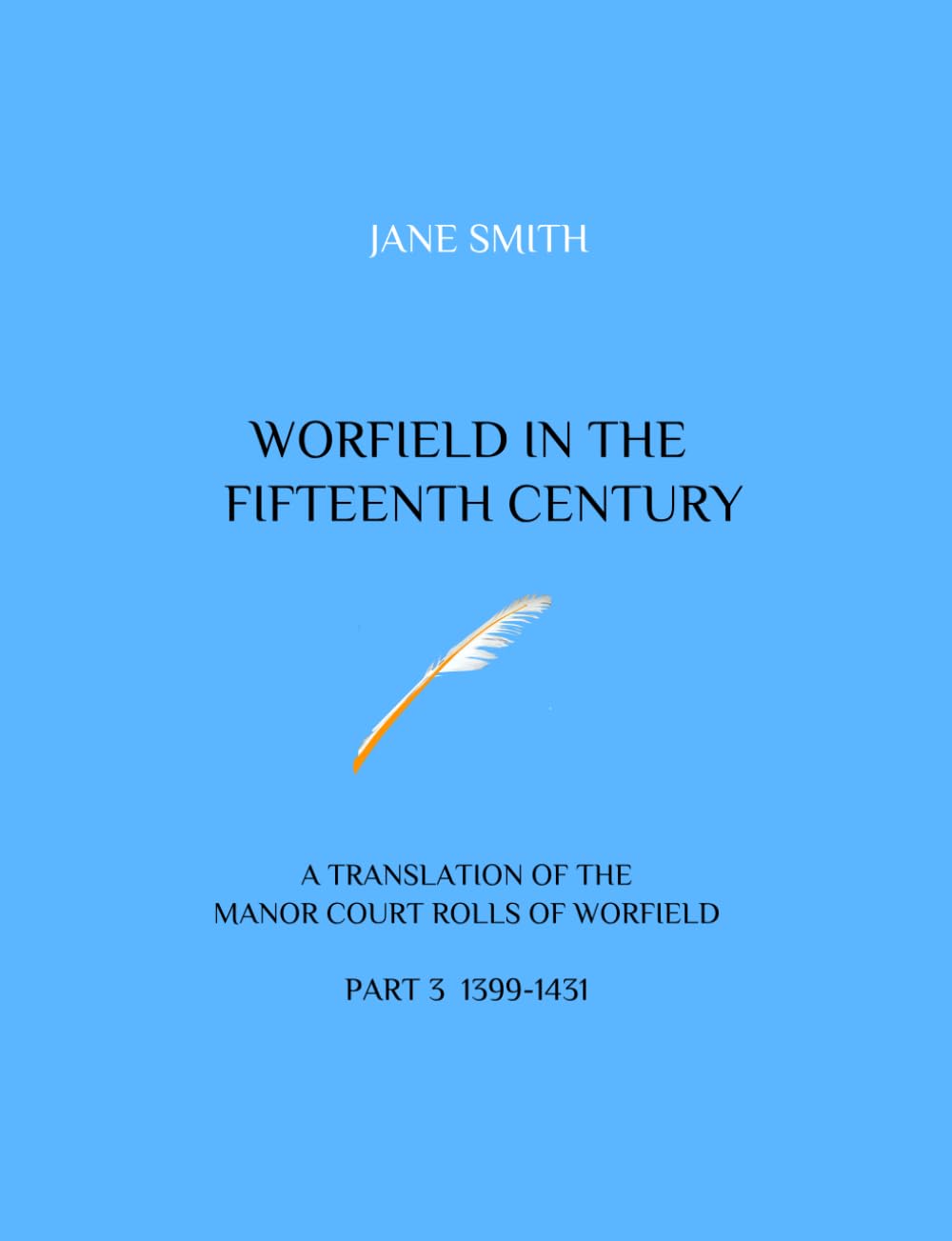 Worfield in the Fifteenth Century: A Translation of the Manor Court Rolls of Worfield. Part 3 1399-1431