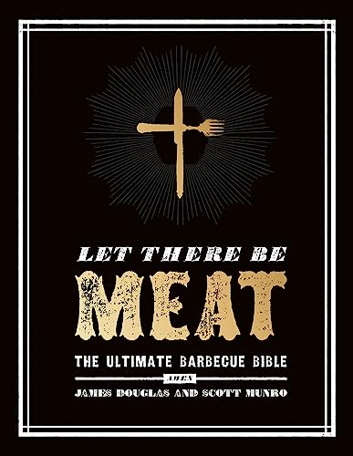 Let There Be Meat: The Ultimate Barbecue Bible