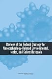 Review of the Federal Strategy for Nanotechnology-Related Environmental, Health, and Safety Research