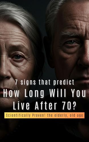 7 Signs That Predict How Long You’ll Live After 70 Scientifically Proven!