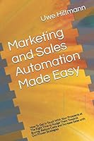 Marketing and Sales Automation Made Easy: How To Get in Touch With Your Prospects at The Right Time to Nudge Them Towards Buying. Reduce Costs and ... with Our Proven Strategies 3966096447 Book Cover