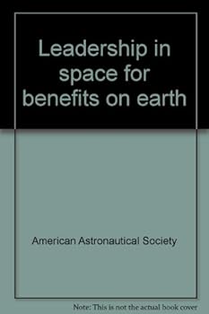 Hardcover Leadership in Space for Benefits on Earth: Proceedings of the 28th AAS Annual Conference Held October 26-29, 1981, San Diego, California Book