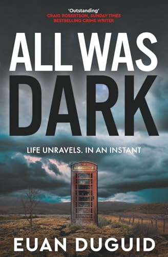 All Was Dark: Life Unravels. In An Instant