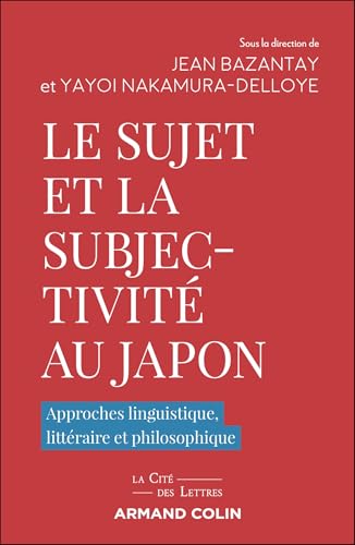 Le sujet et la subjectivité au Japon: Approches linguistique, littéraire et philosophique