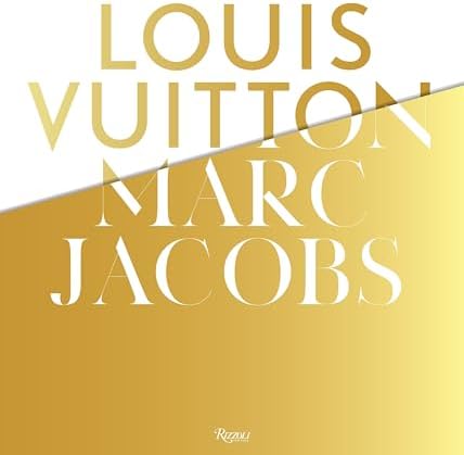 Louis Vuitton / Marc Jacobs: In Association with the Musee des Arts Decoratifs, Paris