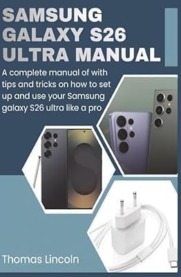 Samsung Galaxy S26 Ultra Manual for Beginners and Seniors: A complete manual with tips and tricks on how to set up and use your Samsung galaxy S26 ultra like a pro.